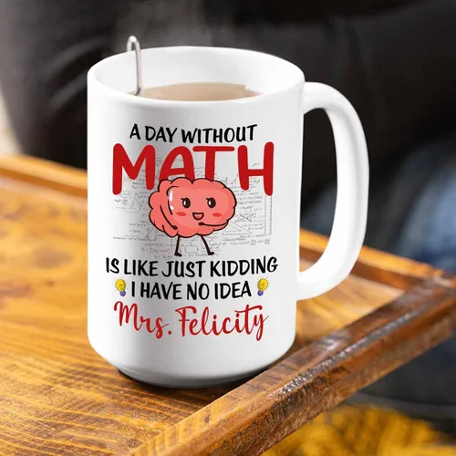Vista 4 de Taza de cerámica blanca personalizada con nombre "A Day Without Math Is Like Just Kidding I Have No Idea", taza de café personalizada