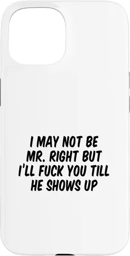 Vista 6 de I May Not Be Mr. Right But I’ll Fuck You Till He Shows Up Case for iPhone 17