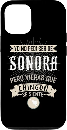 Vista 11 de iPhone 11 Yo No Pedí Ser De Sonora Pero Vieras Que Chingon Se Siente Case