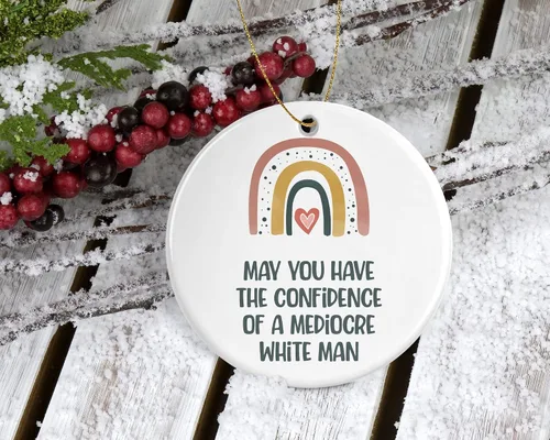 Vista 2 de May You Have The Confidence of a Mediocre White Man – Adorno feminista – Divertido adorno de amigo – Adorno demócrata – Adorno de Navidad 2023