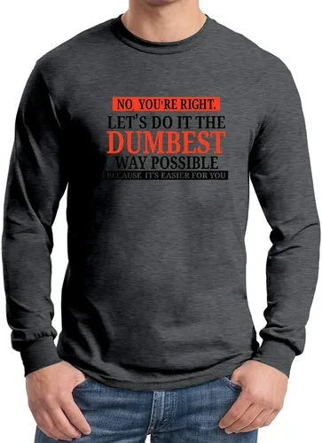 Vista 5 de No You're Right Let's Do It The Dumbest Way Possible - Divertida camiseta sarcástica de manga larga