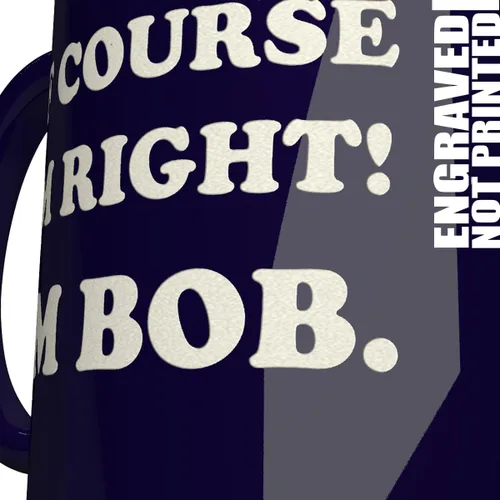 Vista 2 de NM NEXTMUG Taza de cerámica grabada - Of Course I'm Right, I'm Bob - Divertida taza de café de regalo de sarcasmo para amigos, compañeros de clase