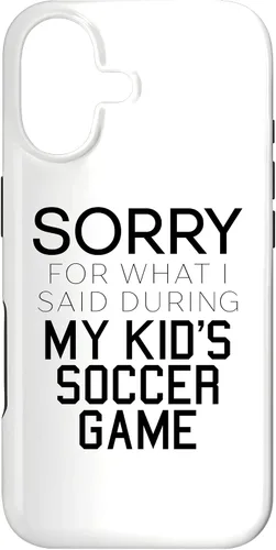 Vista 32 de Sorry for What i Said During My Kid's Soccer Game Day Parent Case for iPhone 16