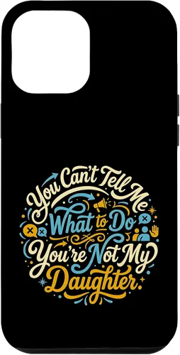 Vista 26 de You Can't Tell Me What to Do You're Not My Daughter Modern Case for iPhone 17