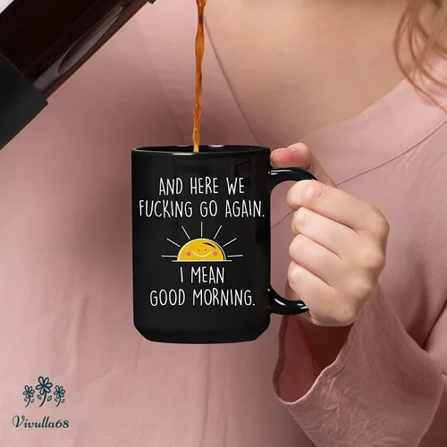 Vista 4 de Taza de café de 15 onzas con texto en inglés "And Here We Fucking Go Again I Mean Good Morning - Divertidos regalos de humor para adultos, mujeres