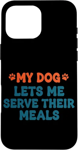 Vista 19 de My Dog Lets Me Serve Their Meals Funny Dog Parent Quote Case for iPhone 16
