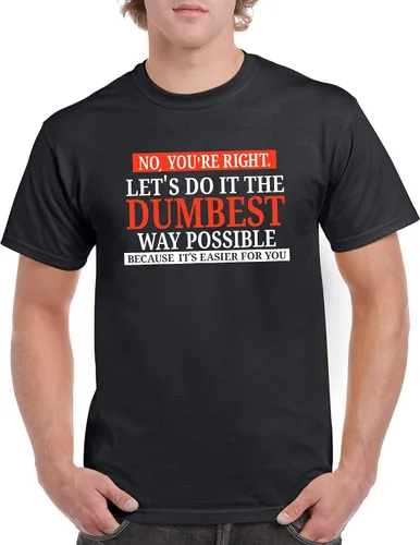 Vista 4 de UGP Campus Apparel - Camiseta con texto sarcástico en inglés No Youre Right Lets Do It The Dumbest Way Possible