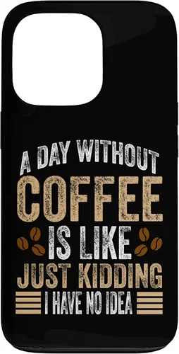 Vista 10 de iPhone 16 A Day Without Coffee Is Like Just Kidding I Have No Idea Case