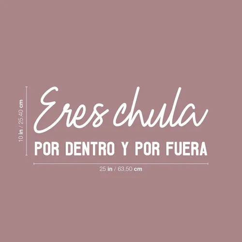 Vista 3 de Eres Chula Por Dentro y Por Fuera - 10 x 25 pulgadas - Calcomanía femenina española inspiradora y positiva para oficina, boutique, salón de belleza