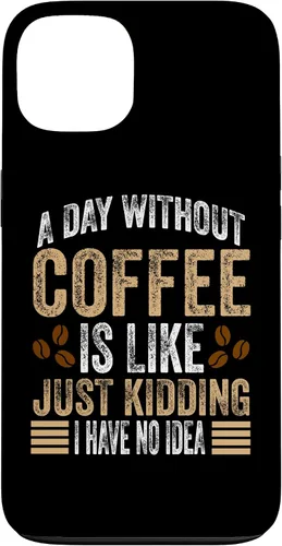 Vista 7 de iPhone 16 A Day Without Coffee Is Like Just Kidding I Have No Idea Case