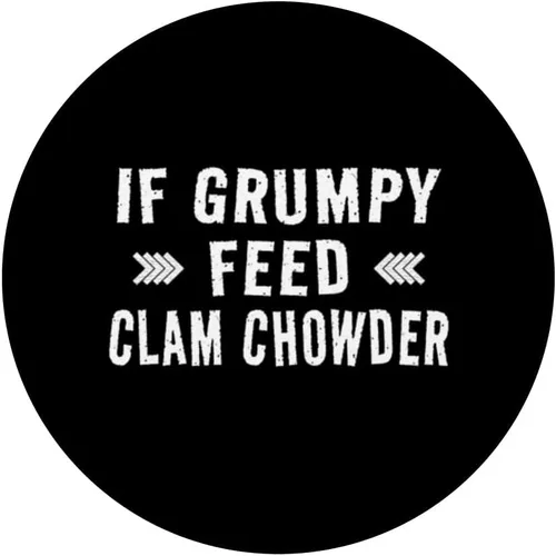 Vista 3 de If Grumpy Feed Clam Chowder - Clam Chowder Joke PopSockets Swappable PopGrip