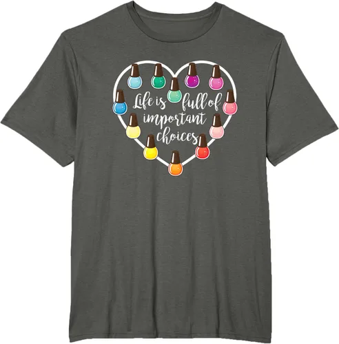 Vista 6 de Life Is Full Of Important Choices - Camiseta de regalo para esmalte de uñas
