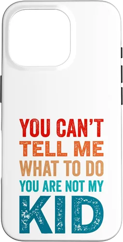 Vista 20 de You Can't Tell Me What To Do You Are Not My Kid Case for iPhone 16