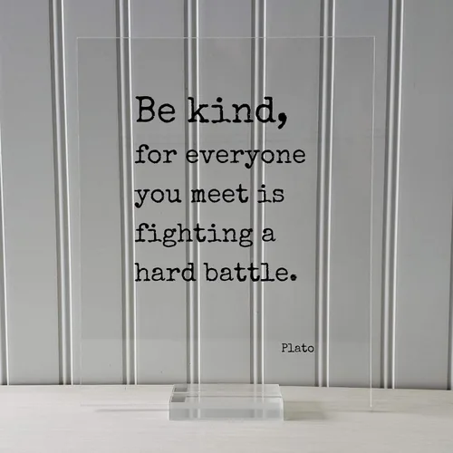 Vista 3 de Plato - Floating Quote - Be kind, for everyone you meet is fighting a hard battle