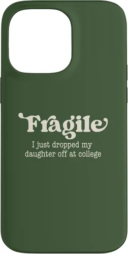 Vista 21 de Fragile I Just Dropped My Daughter Off at College Parents Case for iPhone 16