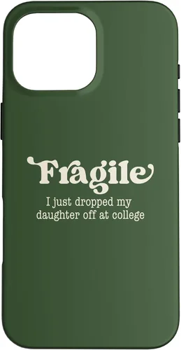 Vista 19 de Fragile I Just Dropped My Daughter Off at College Parents Case for iPhone 16