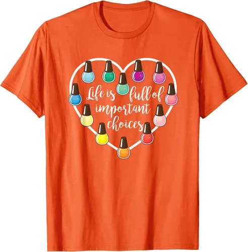 Vista 71 de Life Is Full Of Important Choices - Camiseta de regalo para esmalte de uñas