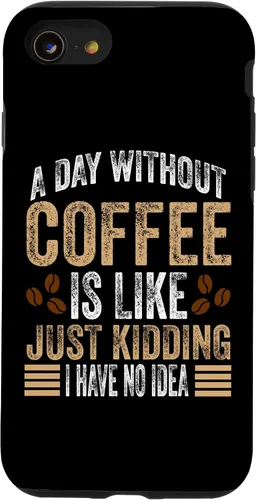 Vista 18 de iPhone 16 A Day Without Coffee Is Like Just Kidding I Have No Idea Case