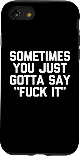Vista 13 de iPhone 14 Sometimes You Just Gotta Say "Fuck It" - Funda novedosa con frase divertida