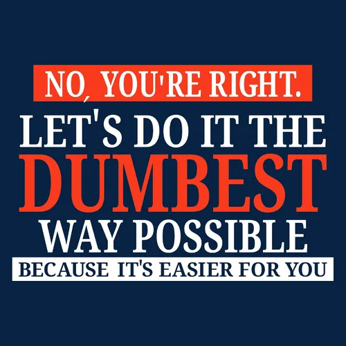 Vista 2 de UGP Campus Apparel - Camiseta con texto sarcástico en inglés "No You're Right Let's Do It The Dumbest Way Possible