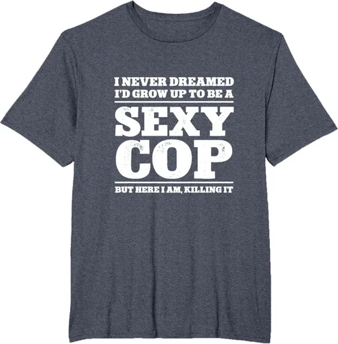 Vista 50 de I never dreamed to ID grow up to be a sexy poli polisman tee T-Shirt Negro