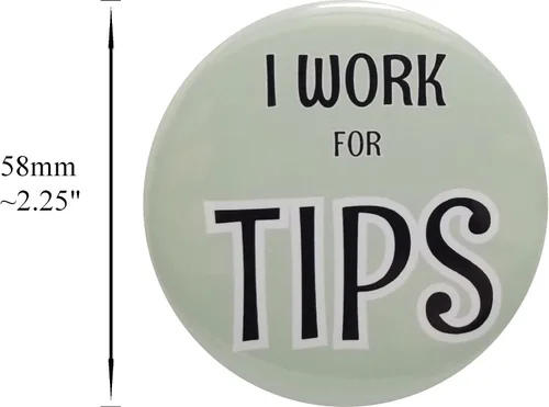 Vista 2 de Tips button: I Work for Tips - 58mm (2.25in) pinback button