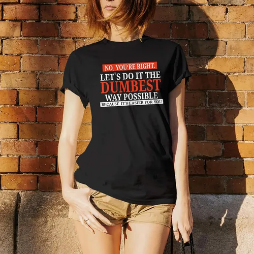 Vista 5 de UGP Campus Apparel - Camiseta con texto sarcástico en inglés No Youre Right Lets Do It The Dumbest Way Possible
