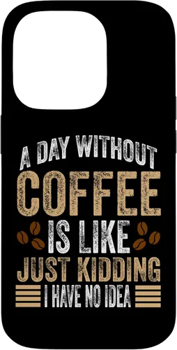 Vista 17 de iPhone 16 A Day Without Coffee Is Like Just Kidding I Have No Idea Case