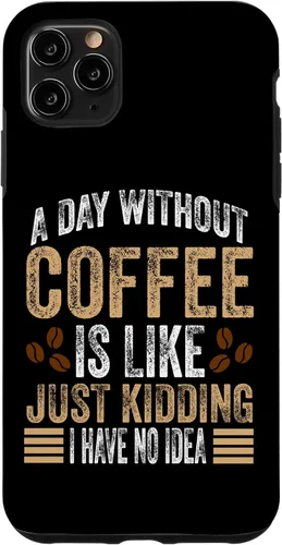 Vista 13 de iPhone 16 A Day Without Coffee Is Like Just Kidding I Have No Idea Case
