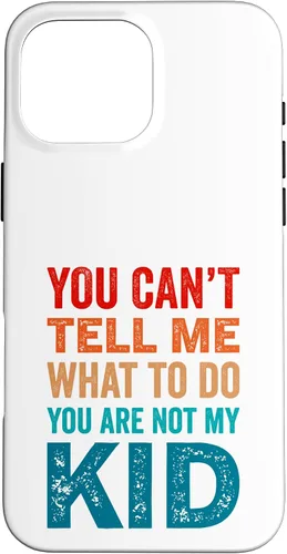 Vista 19 de You Can't Tell Me What To Do You Are Not My Kid Case for iPhone 16