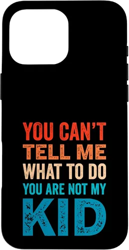Vista 19 de You Can't Tell Me What To Do You Are Not My Kid Case for iPhone 16