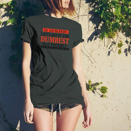 Vista 5 de UGP Campus Apparel - Camiseta con texto sarcástico en inglés No Youre Right Lets Do It The Dumbest Way Possible