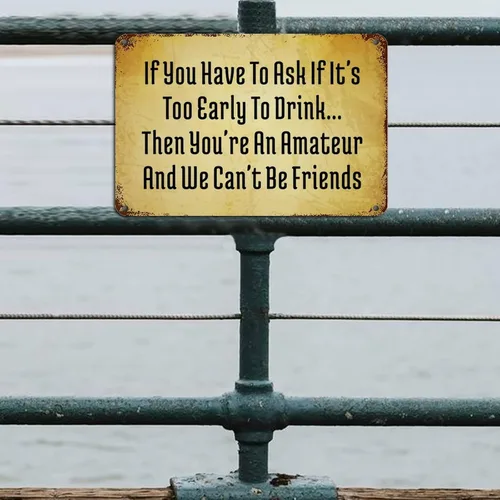 Vista 4 de Letreros retro de metal con texto en inglés «If You Have to Ask If It's Too Early to Drink Then You're an Amateur and We Can't Be Friends»
