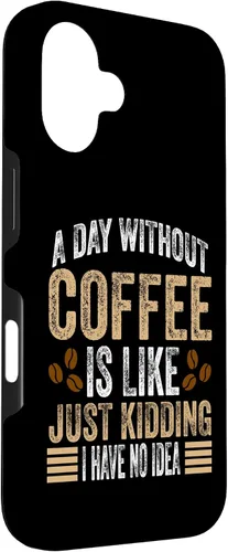 Vista 3 de iPhone 16 A Day Without Coffee Is Like Just Kidding I Have No Idea Case