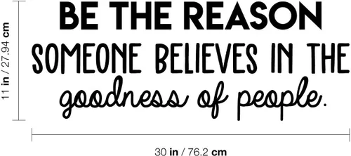 Vista 3 de Calcomanía de vinilo para pared, diseño de Be The Reason Someone Believes in The Goodness of People, 11 x 30 pulgadas, calcomanía motivacional