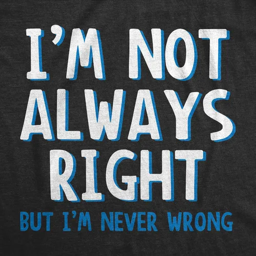 Vista 3 de Camiseta con texto en inglés "I'm Not Always Right But I'm Never Wrong" ("I'm Not Always Right But I'm Never Wrong")