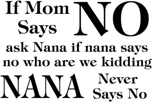 Vista 4 de Calcomanías de pared con texto en inglés «If Mom Says NO Ask Nana If Nana Says No Who Are We Kidding Nana Never Says No » Calcomanía extraíble