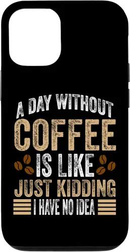 Vista 26 de iPhone 16 A Day Without Coffee Is Like Just Kidding I Have No Idea Case