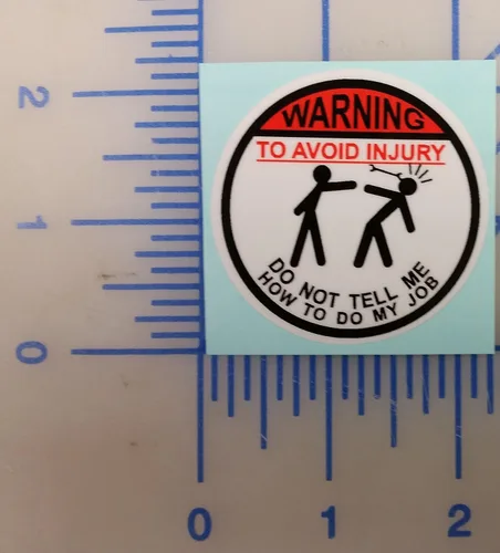Vista 3 de Calcomanías redondas engomadas para coches de vinilo "Warning To Avoid Injury Do Not Tell Me How To Do My Job", de I Make Decals