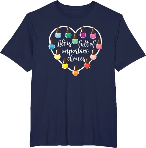 Vista 61 de Life Is Full Of Important Choices - Camiseta de regalo para esmalte de uñas