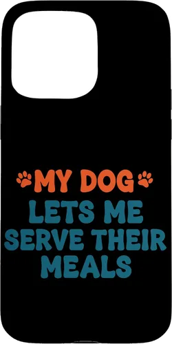 Vista 31 de My Dog Lets Me Serve Their Meals Funny Dog Parent Quote Case for iPhone 16