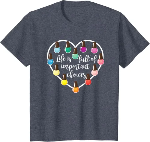Vista 63 de Life Is Full Of Important Choices - Camiseta de regalo para esmalte de uñas