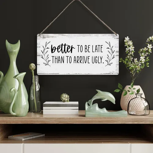 Vista 4 de Letreros motivacionales de madera con texto en inglés «Better to Be Late Than to Arrive Ugly Sayings»