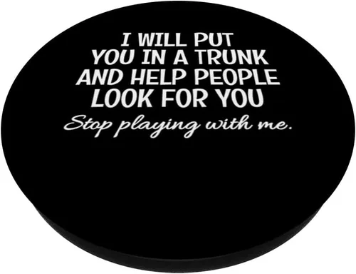 Vista 2 de I Will Put You In The Trunk Humor Sarcástico Divertido Dicho PopSockets Intercambiable PopGrip