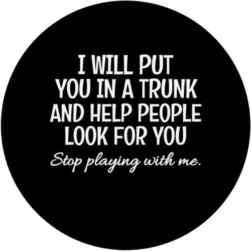 Vista 3 de I Will Put You In The Trunk Humor Sarcástico Divertido Dicho PopSockets Intercambiable PopGrip