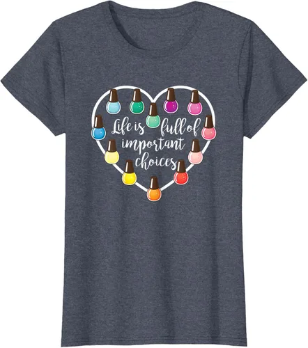 Vista 60 de Life Is Full Of Important Choices - Camiseta de regalo para esmalte de uñas