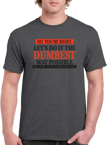 Vista 4 de UGP Campus Apparel - Camiseta con texto sarcástico en inglés "No You're Right Let's Do It The Dumbest Way Possible