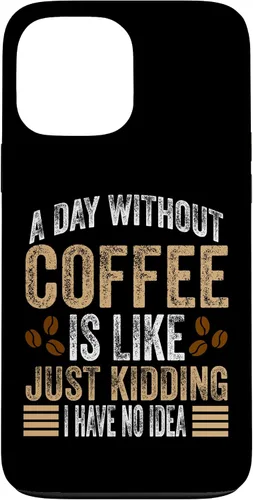 Vista 23 de iPhone 16 A Day Without Coffee Is Like Just Kidding I Have No Idea Case