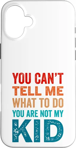 Vista 22 de You Can't Tell Me What To Do You Are Not My Kid Case for iPhone 16