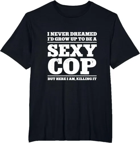 Vista 30 de I never dreamed to ID grow up to be a sexy poli polisman tee T-Shirt Negro